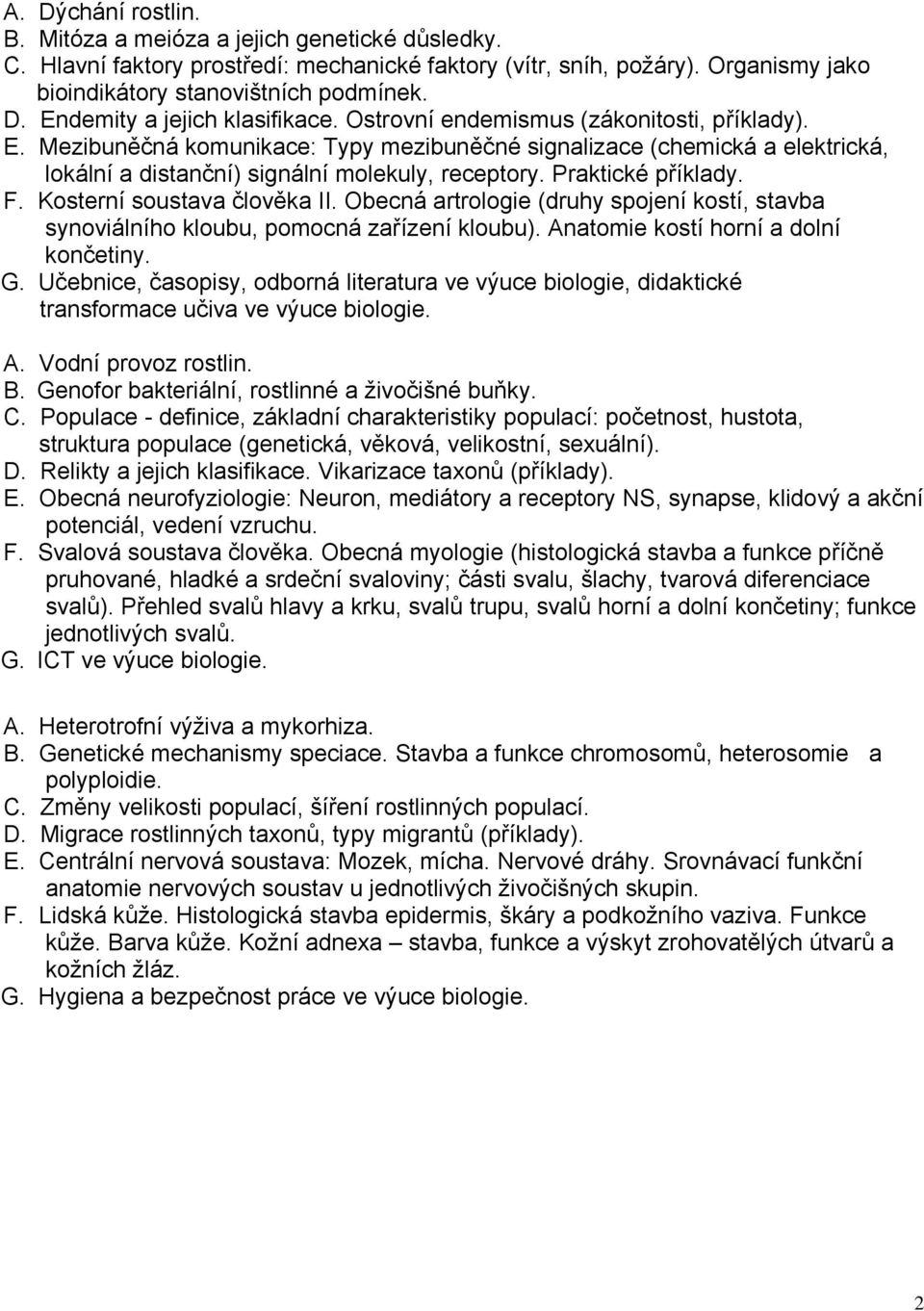 Kosterní soustava člověka II. Obecná artrologie (druhy spojení kostí, stavba synoviálního kloubu, pomocná zařízení kloubu). Anatomie kostí horní a dolní končetiny. G.