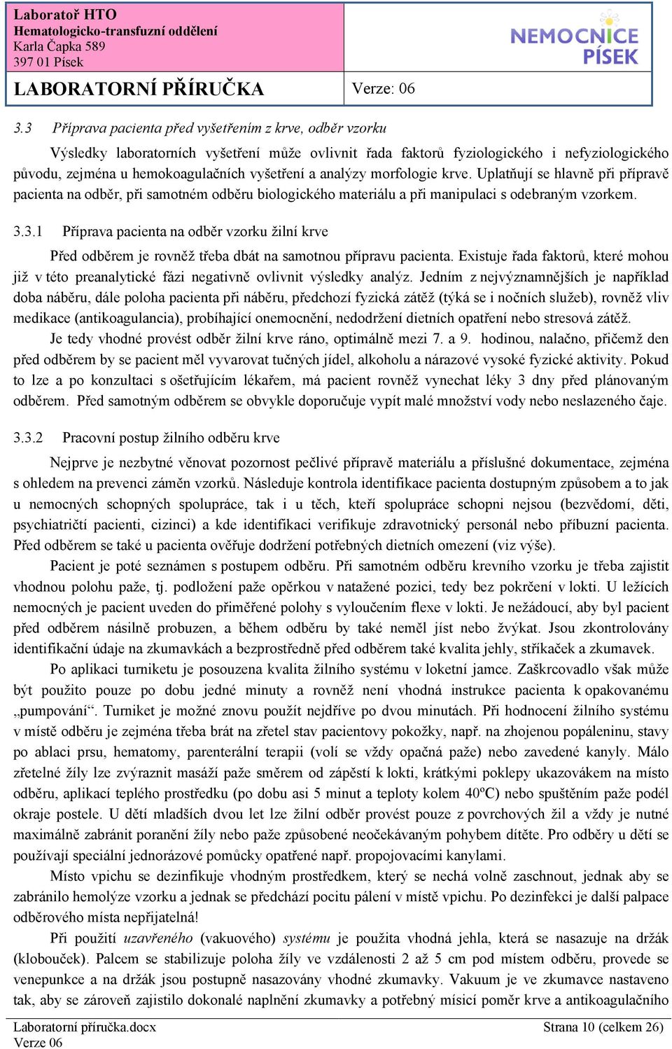 3.1 Příprava pacienta na odběr vzorku žilní krve Před odběrem je rovněž třeba dbát na samotnou přípravu pacienta.