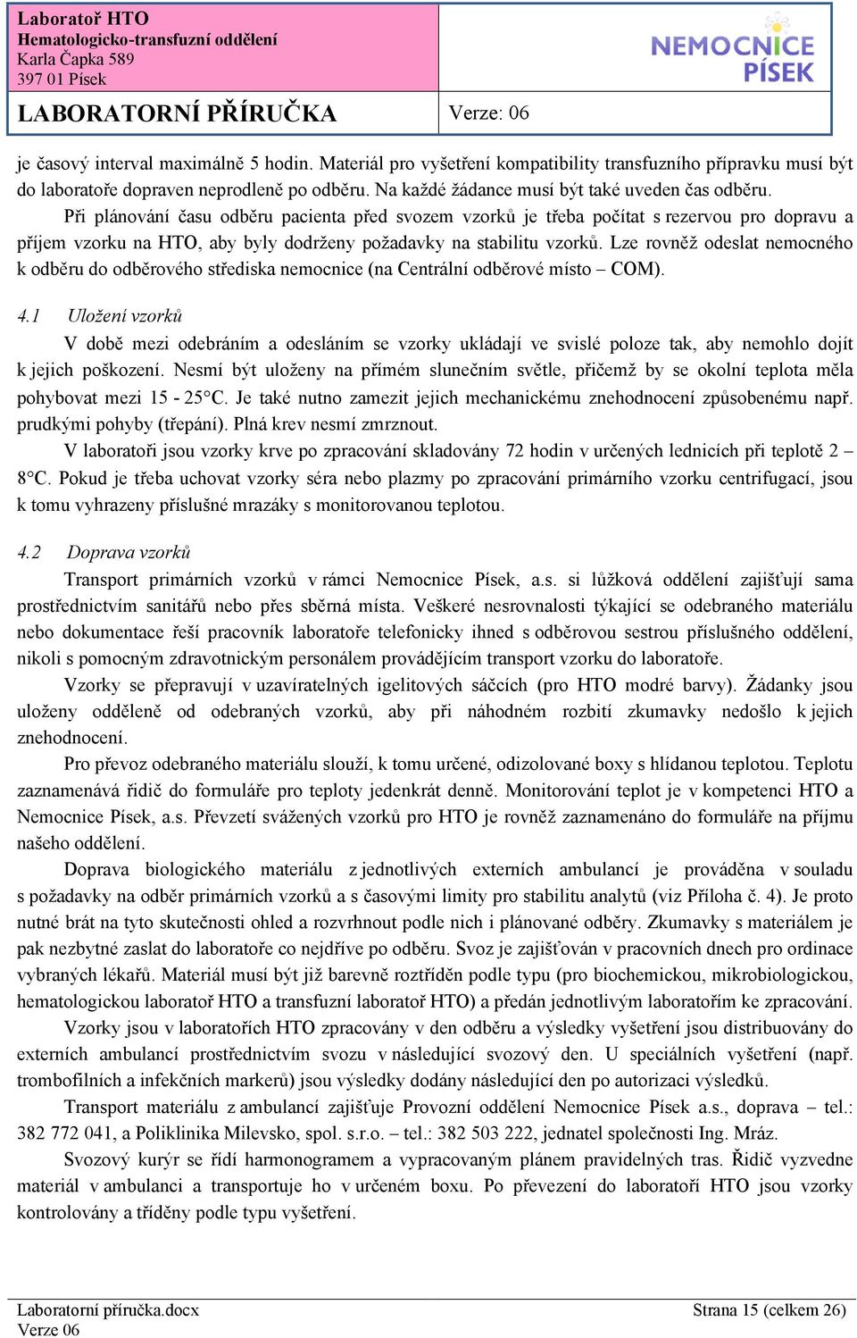Při plánování času odběru pacienta před svozem vzorků je třeba počítat s rezervou pro dopravu a příjem vzorku na HTO, aby byly dodrženy požadavky na stabilitu vzorků.