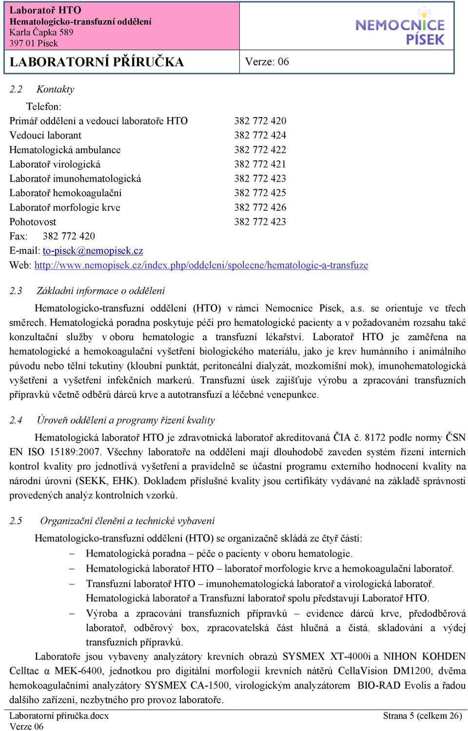 nemopisek.cz/index.php/oddeleni/spolecne/hematologie-a-transfuze 2.3 Základní informace o oddělení (HTO) v rámci Nemocnice Písek, a.s. se orientuje ve třech směrech.