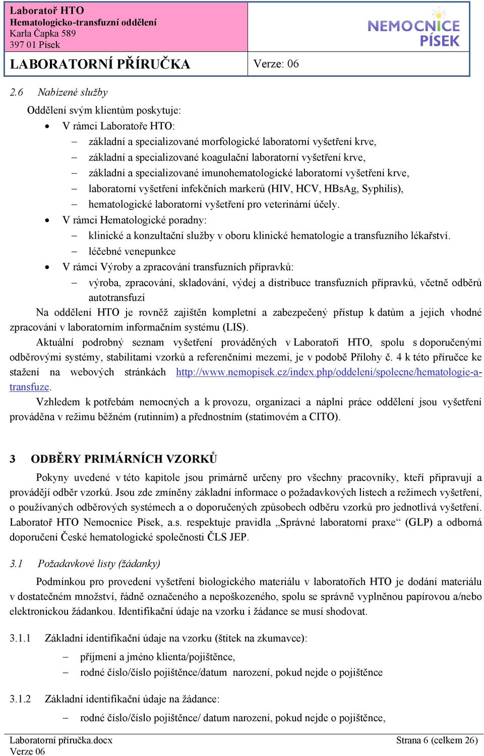 veterinární účely. V rámci Hematologické poradny: klinické a konzultační služby v oboru klinické hematologie a transfuzního lékařství.