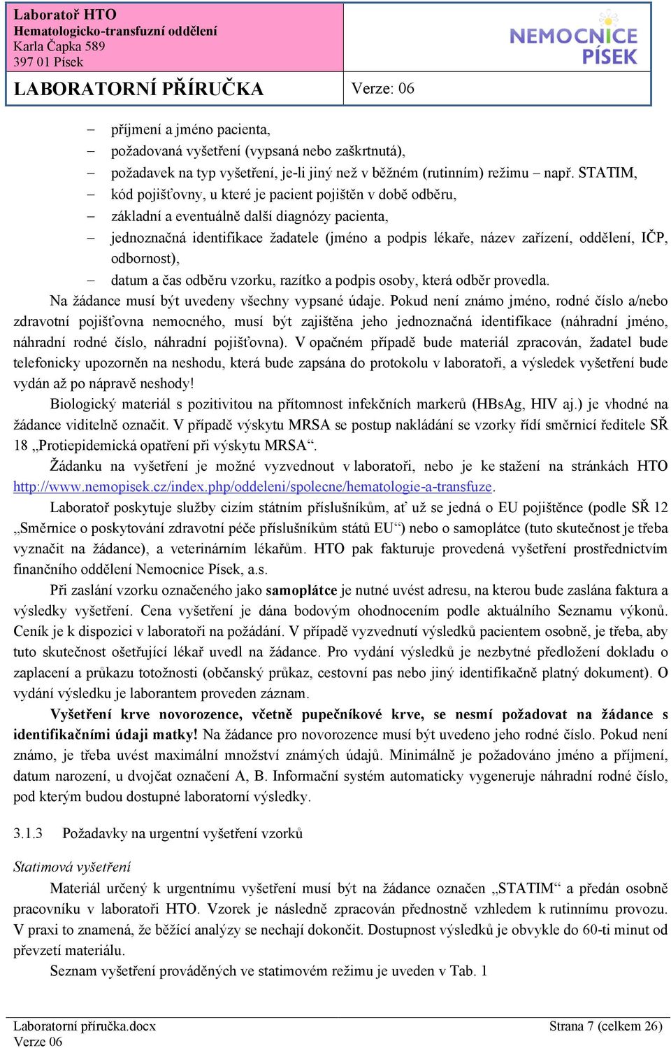 IČP, odbornost), datum a čas odběru vzorku, razítko a podpis osoby, která odběr provedla. Na žádance musí být uvedeny všechny vypsané údaje.