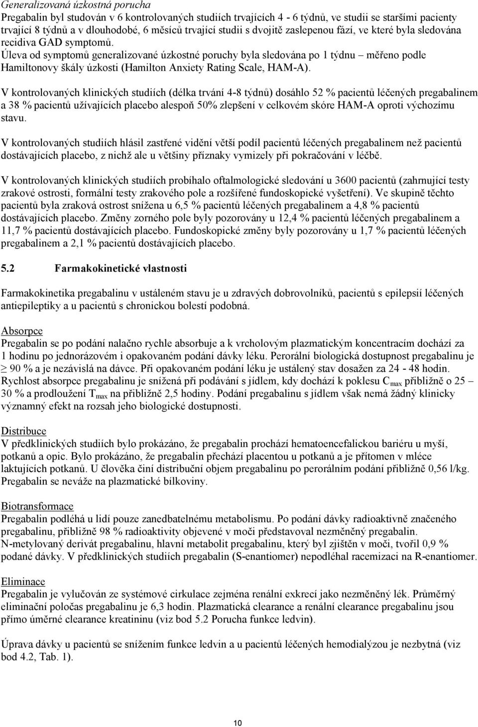 Úleva od symptomů generalizované úzkostné poruchy byla sledována po 1 týdnu měřeno podle Hamiltonovy škály úzkosti (Hamilton Anxiety Rating Scale, HAM-A).