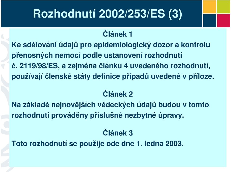 2119/98/ES, a zejména článku 4 uvedeného rozhodnutí, používají členské státy definice případů uvedené v