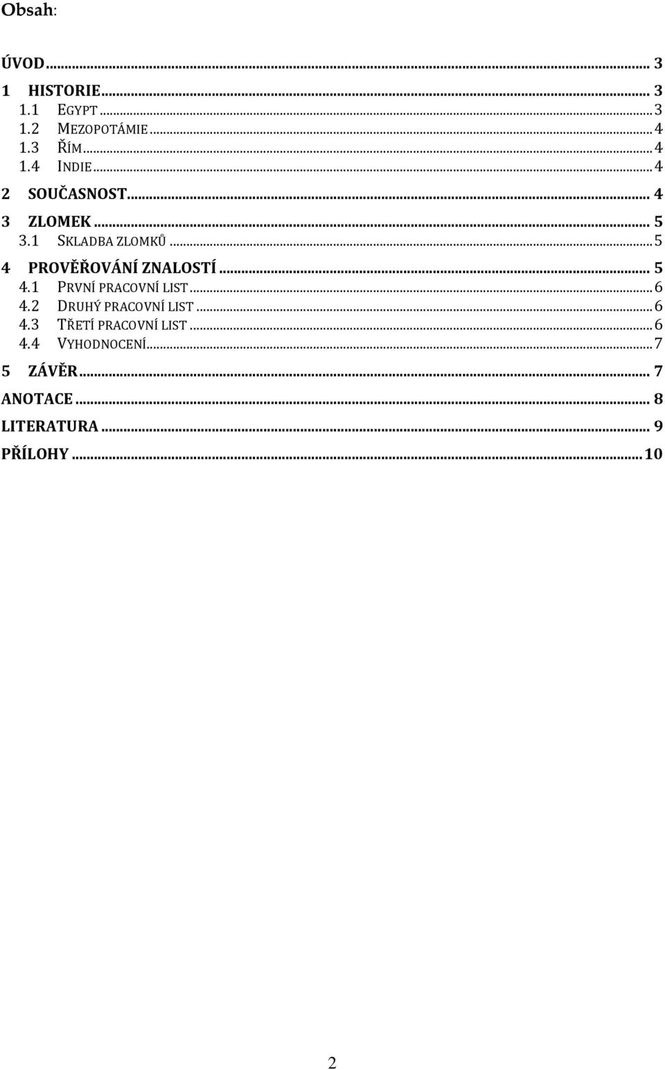 .. 5 4.1 PRVNÍ PRACOVNÍ LIST... 6 4.2 DRUHÝ PRACOVNÍ LIST... 6 4.3 TŘETÍ PRACOVNÍ LIST.