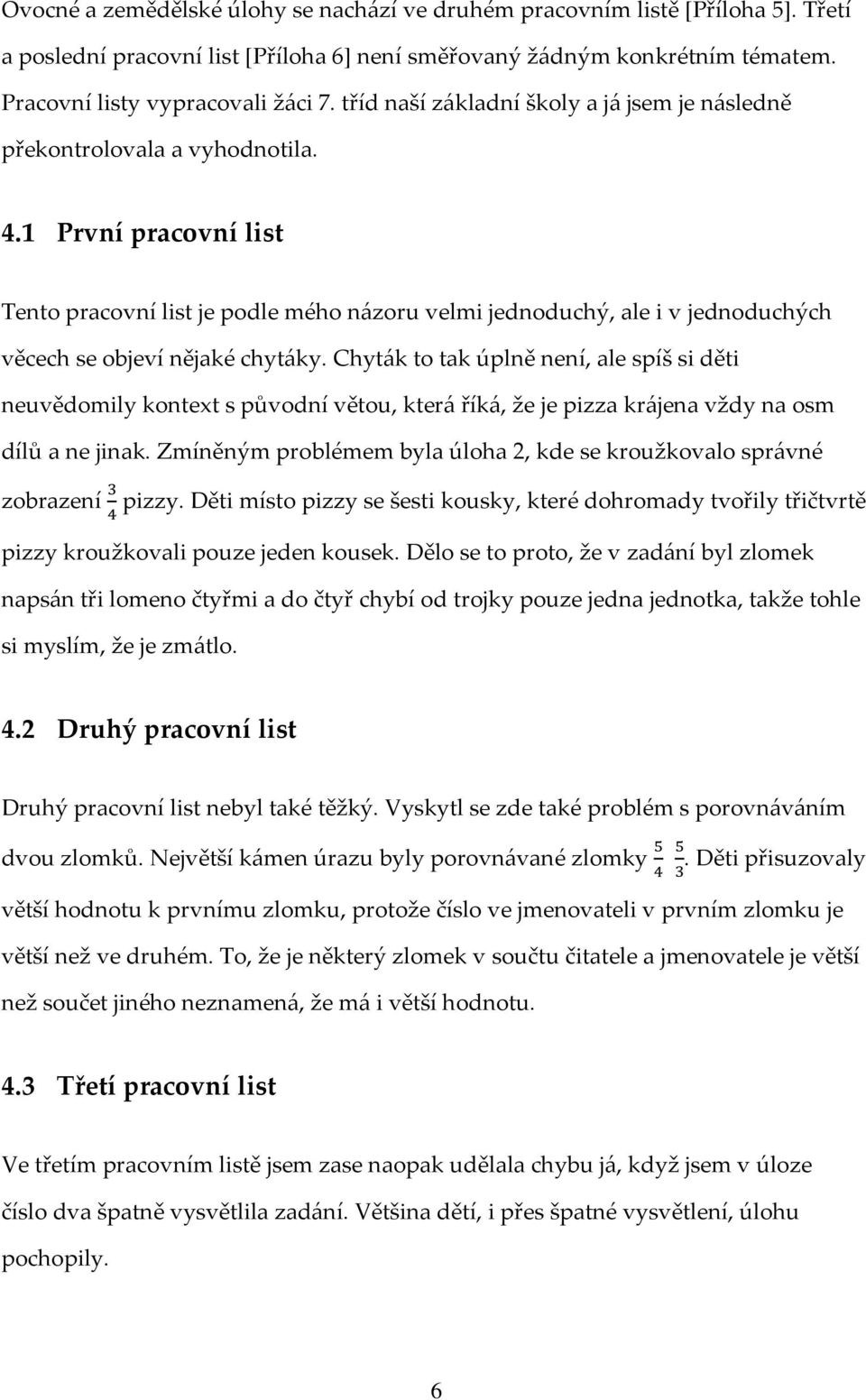 1 První pracovní list Tento pracovní list je podle mého názoru velmi jednoduchý, ale i v jednoduchých věcech se objeví nějaké chytáky.