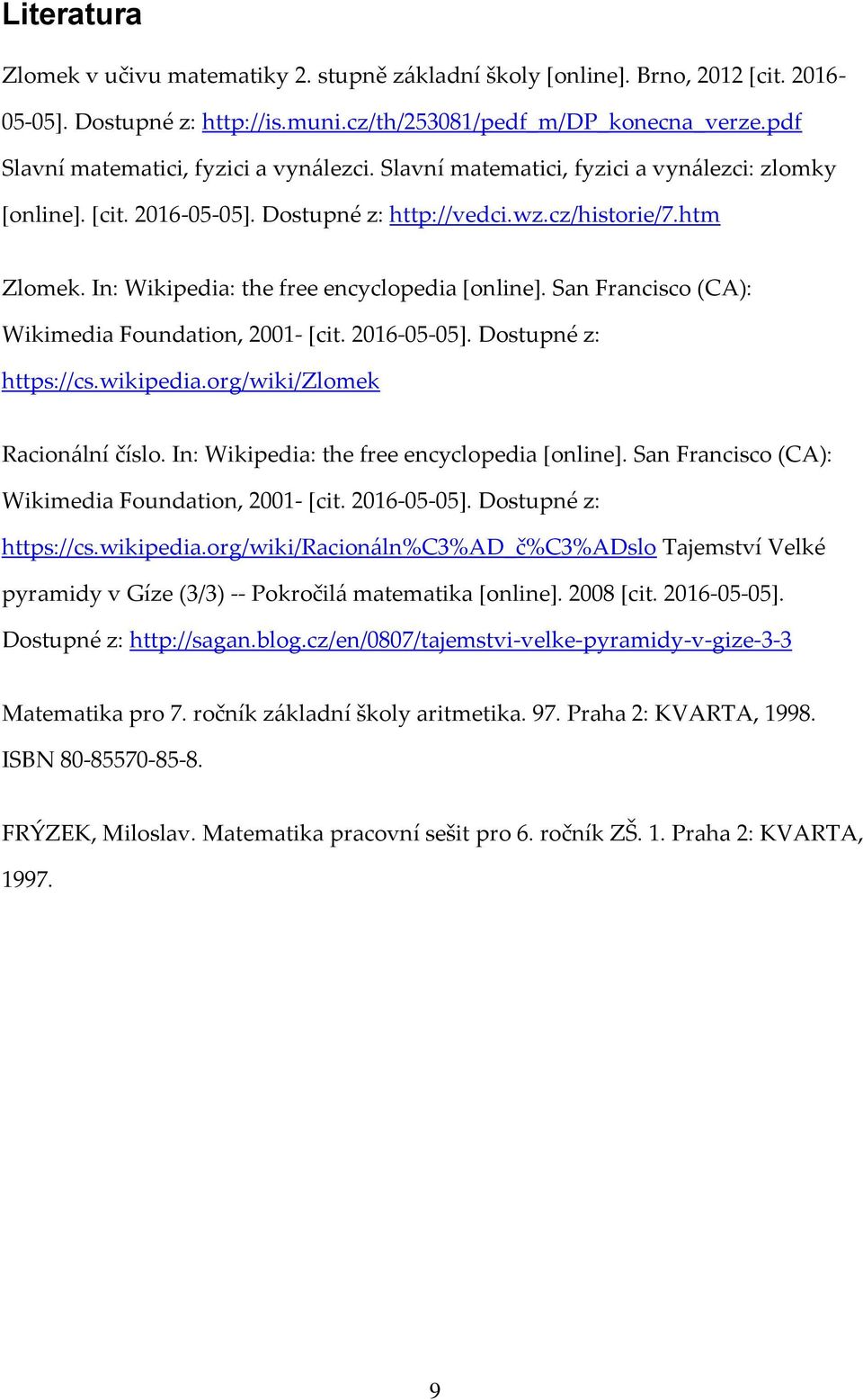 In: Wikipedia: the free encyclopedia [online]. San Francisco (CA): Wikimedia Foundation, 2001- [cit. 2016-05-05]. Dostupné z: https://cs.wikipedia.org/wiki/zlomek Racionální číslo.