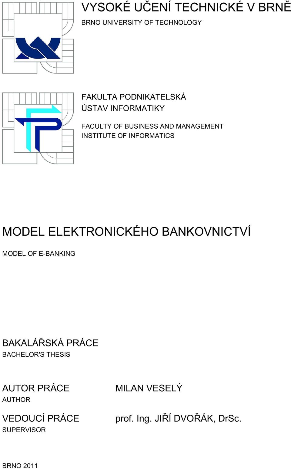 ELEKTRONICKÉHO BANKOVNICTVÍ MODEL OF E-BANKING BAKALÁŘSKÁ PRÁCE BACHELOR'S THESIS