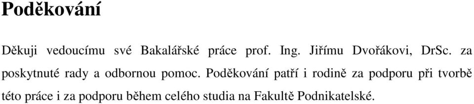 Poděkování patří i rodině za podporu při tvorbě této práce