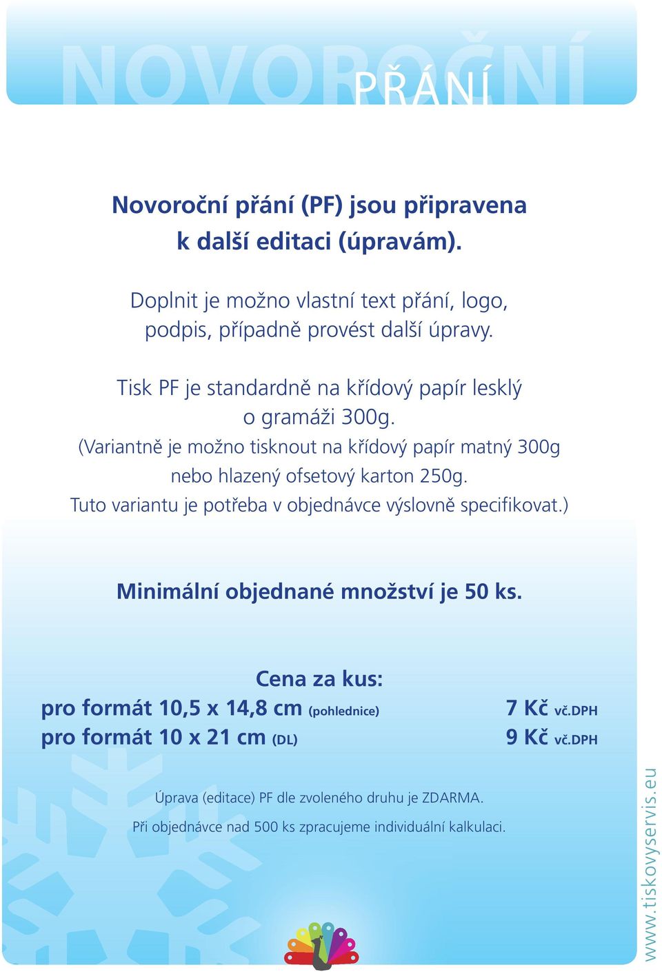 Tuto variantu je potřeba v objednávce výslovně specifikovat.) Minimální objednané množství je 50 ks.