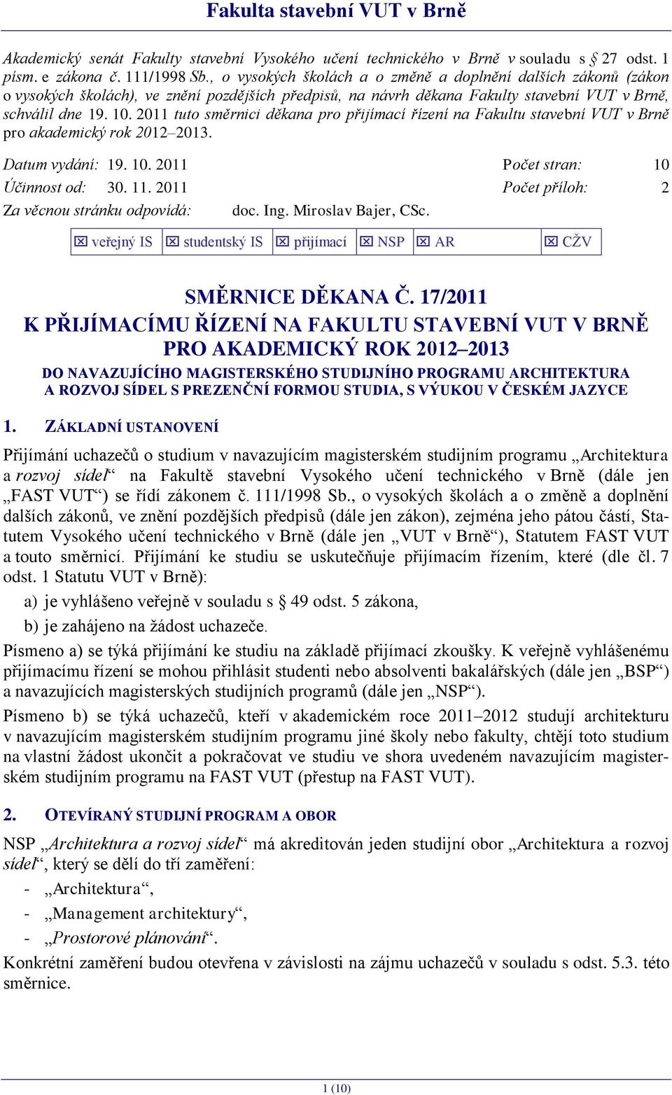 2011 tuto směrnici děkana pro přijímací řízení na Fakultu stavební VUT v Brně pro akademický rok 2012 2013. Datum vydání: 19. 10. 2011 Počet stran: 10 Účinnost od: 30. 11.