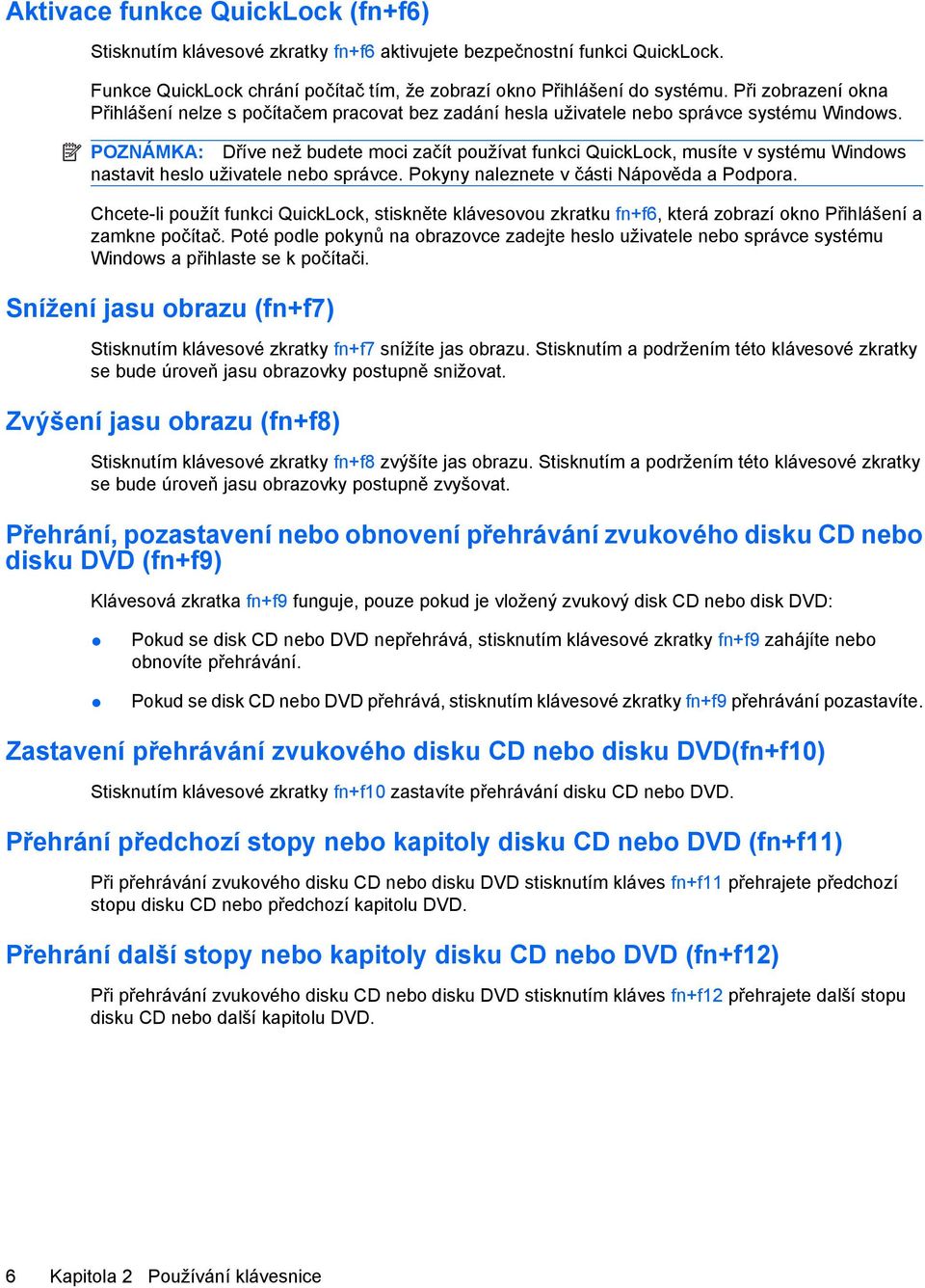 POZNÁMKA: Dříve než budete moci začít používat funkci QuickLock, musíte v systému Windows nastavit heslo uživatele nebo správce. Pokyny naleznete v části Nápověda a Podpora.