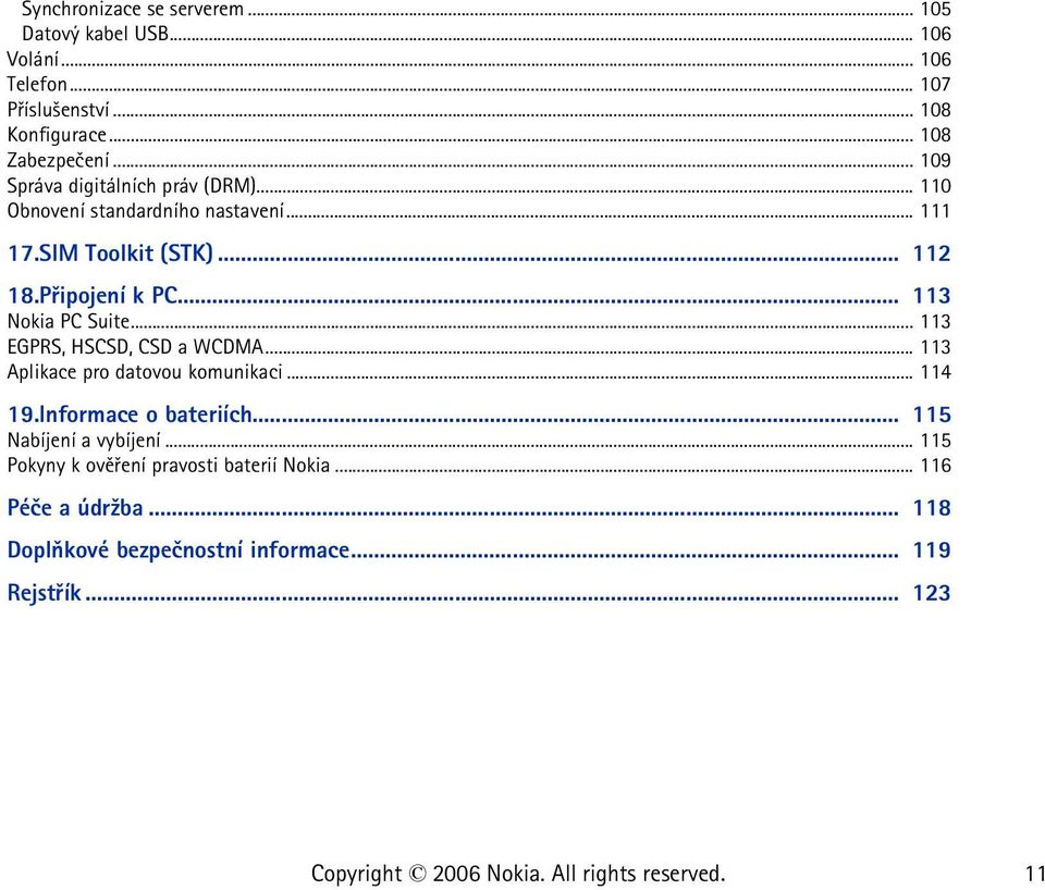 .. 113 Nokia PC Suite... 113 EGPRS, HSCSD, CSD a WCDMA... 113 Aplikace pro datovou komunikaci... 114 19.Informace o bateriích.