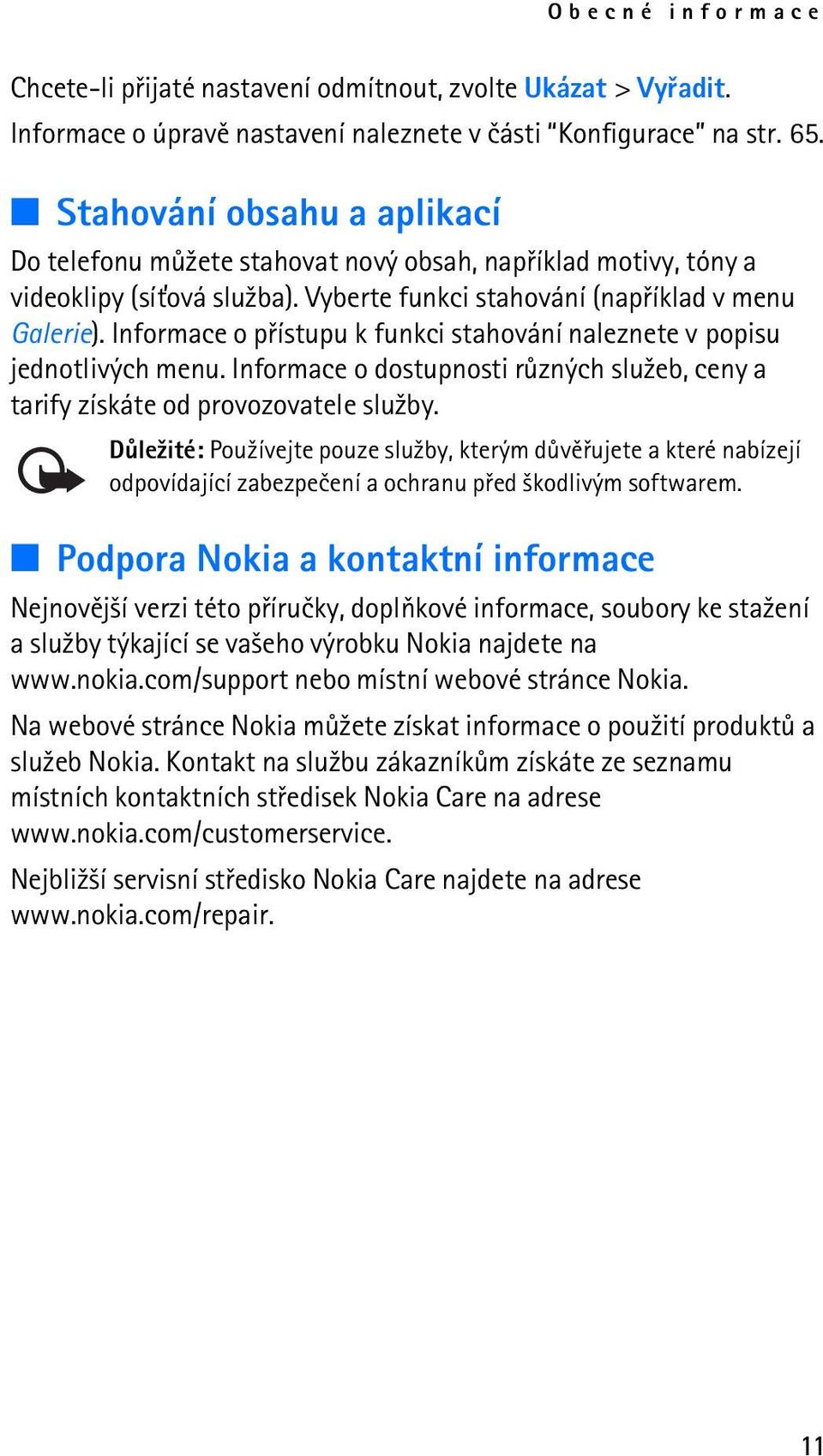 Informace o pøístupu k funkci stahování naleznete v popisu jednotlivých menu. Informace o dostupnosti rùzných slu¾eb, ceny a tarify získáte od provozovatele slu¾by.