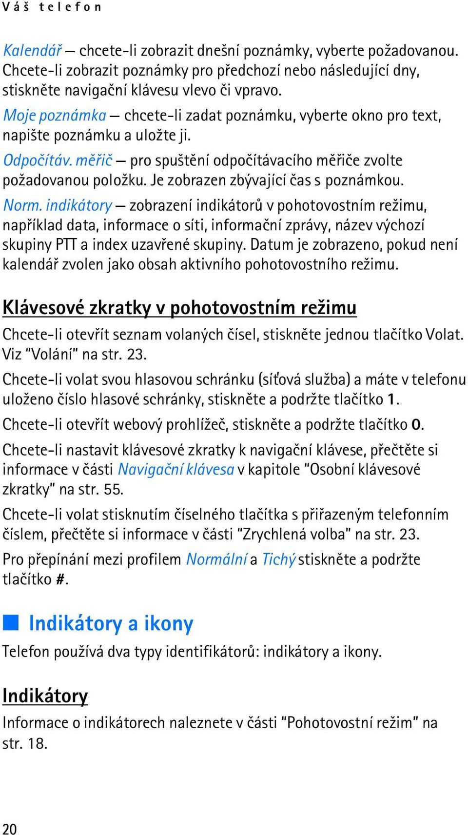 Je zobrazen zbývající èas s poznámkou. Norm.