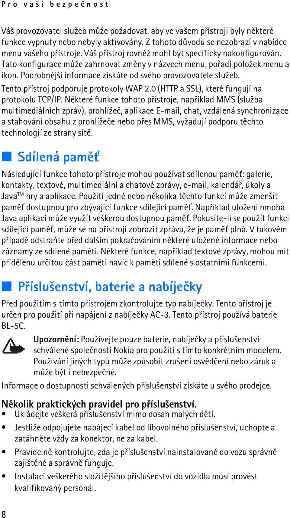Tento pøístroj podporuje protokoly WAP 2.0 (HTTP a SSL), které fungují na protokolu TCP/IP.