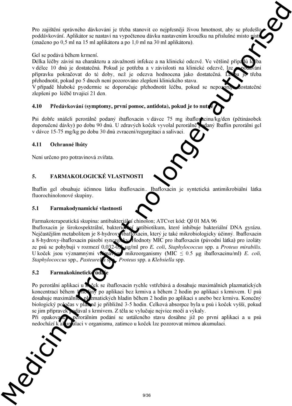 Délka léčby závisí na charakteru a závažnosti infekce a na klinické odezvě. Ve většině případů léčba v délce 10 dnů je dostatečná.
