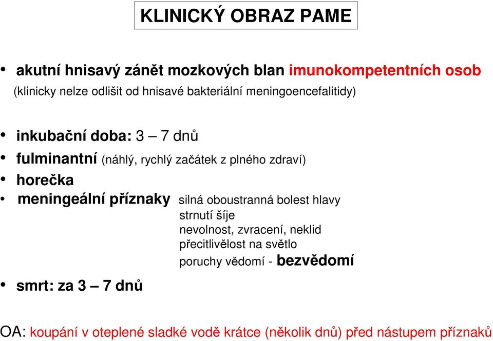 meningeální příznaky silná oboustranná bolest hlavy strnutí šíje nevolnost, zvracení, neklid přecitlivělost na světlo