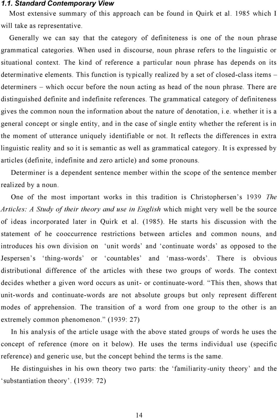 The kind of reference a particular noun phrase has depends on its determinative elements.