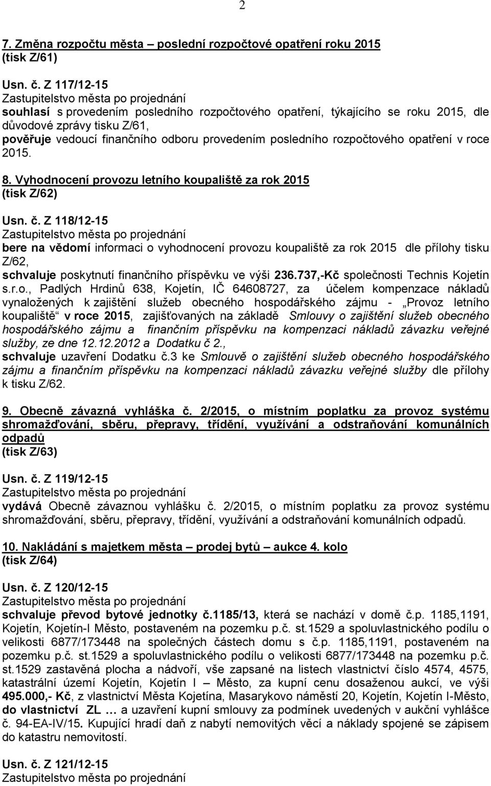 opatření v roce 2015. 8. Vyhodnocení provozu letního koupaliště za rok 2015 (tisk Z/62) Usn. č.