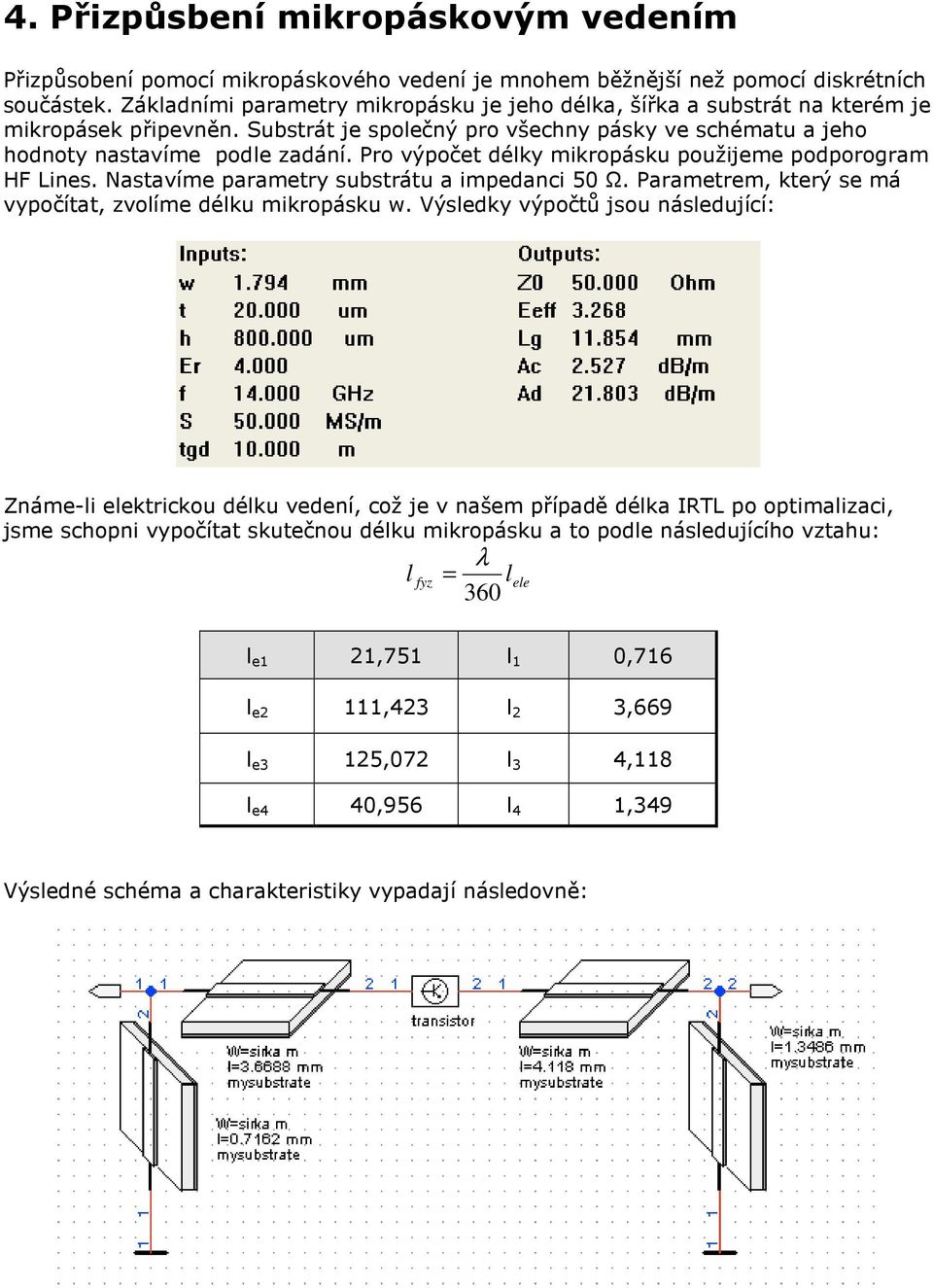 Pro výpočet délky mikropásku použijeme podporogram HF Lines. Nastavíme parametry substrátu a impedanci 50 Ω. Parametrem, který se má vypočítat, zvolíme délku mikropásku w.