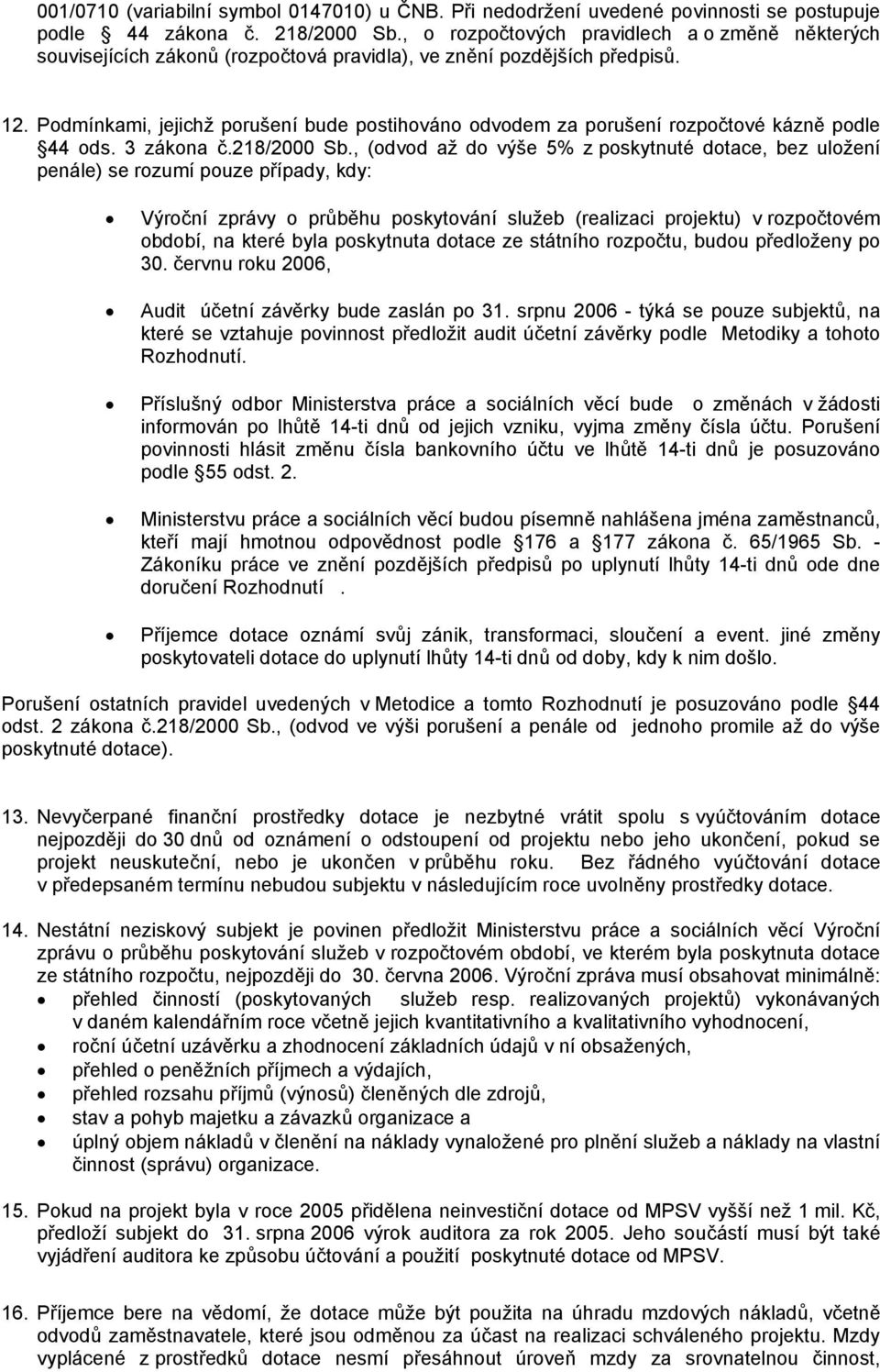 Podmínkami, jejichž porušení bude postihováno odvodem za porušení rozpočtové kázně podle 44 ods. 3 zákona č.218/2000 Sb.