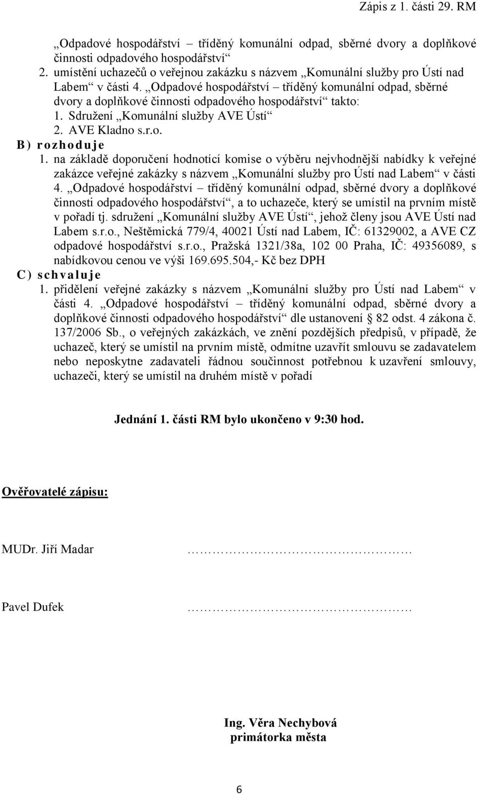 Odpadové hospodářství tříděný komunální odpad, sběrné dvory a doplňkové činnosti odpadového hospodářství, a to uchazeče, který se umístil na prvním místě v pořadí tj.