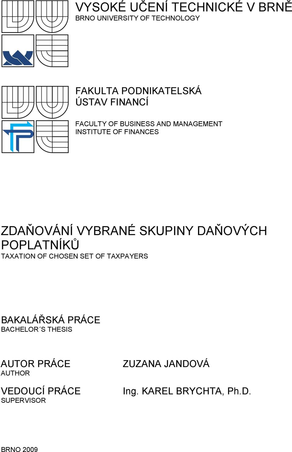 DAŇOVÝCH POPLATNÍKŮ TAXATION OF CHOSEN SET OF TAXPAYERS BAKALÁŘSKÁ PRÁCE BACHELOR S THESIS