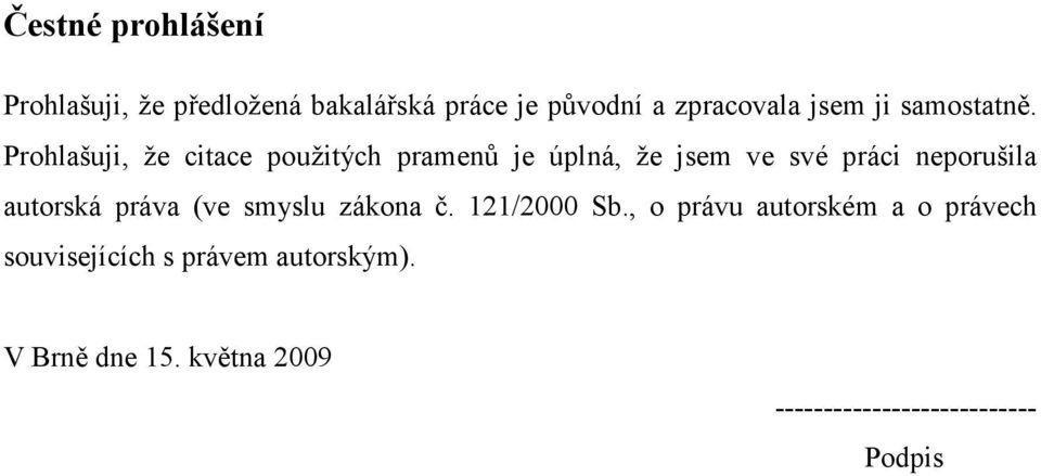 Prohlašuji, že citace použitých pramenů je úplná, že jsem ve své práci neporušila autorská
