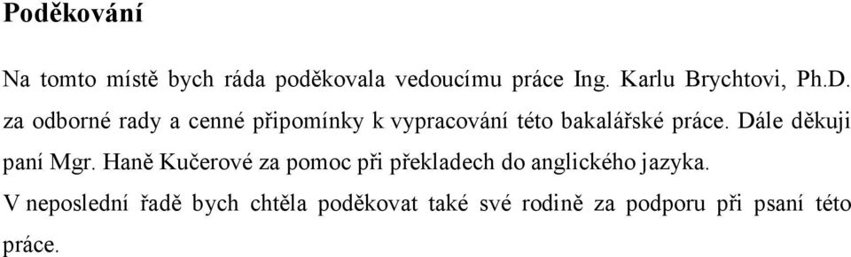 za odborné rady a cenné připomínky k vypracování této bakalářské práce.