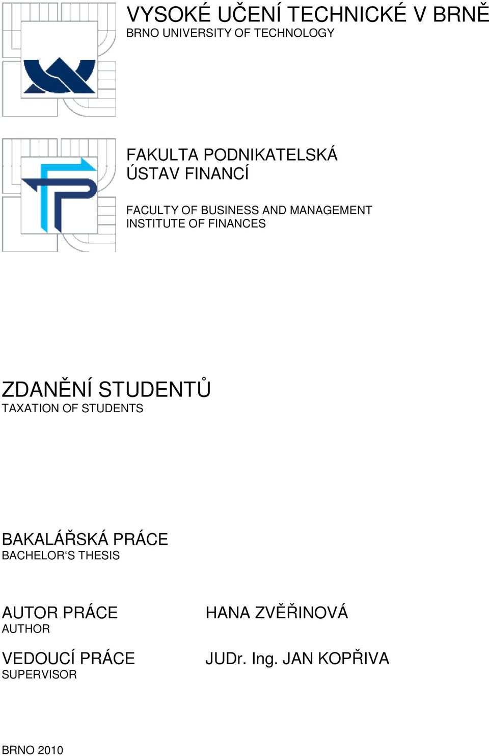 FINANCES ZDANĚNÍ STUDENTŮ TAXATION OF STUDENTS BAKALÁŘSKÁ PRÁCE BACHELOR S