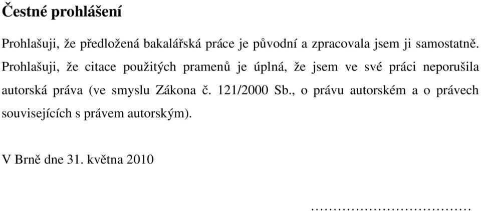 Prohlašuji, že citace použitých pramenů je úplná, že jsem ve své práci neporušila