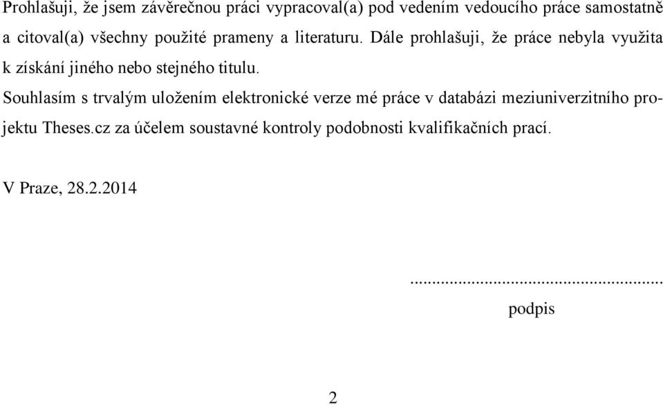 Dále prohlašuji, že práce nebyla využita k získání jiného nebo stejného titulu.