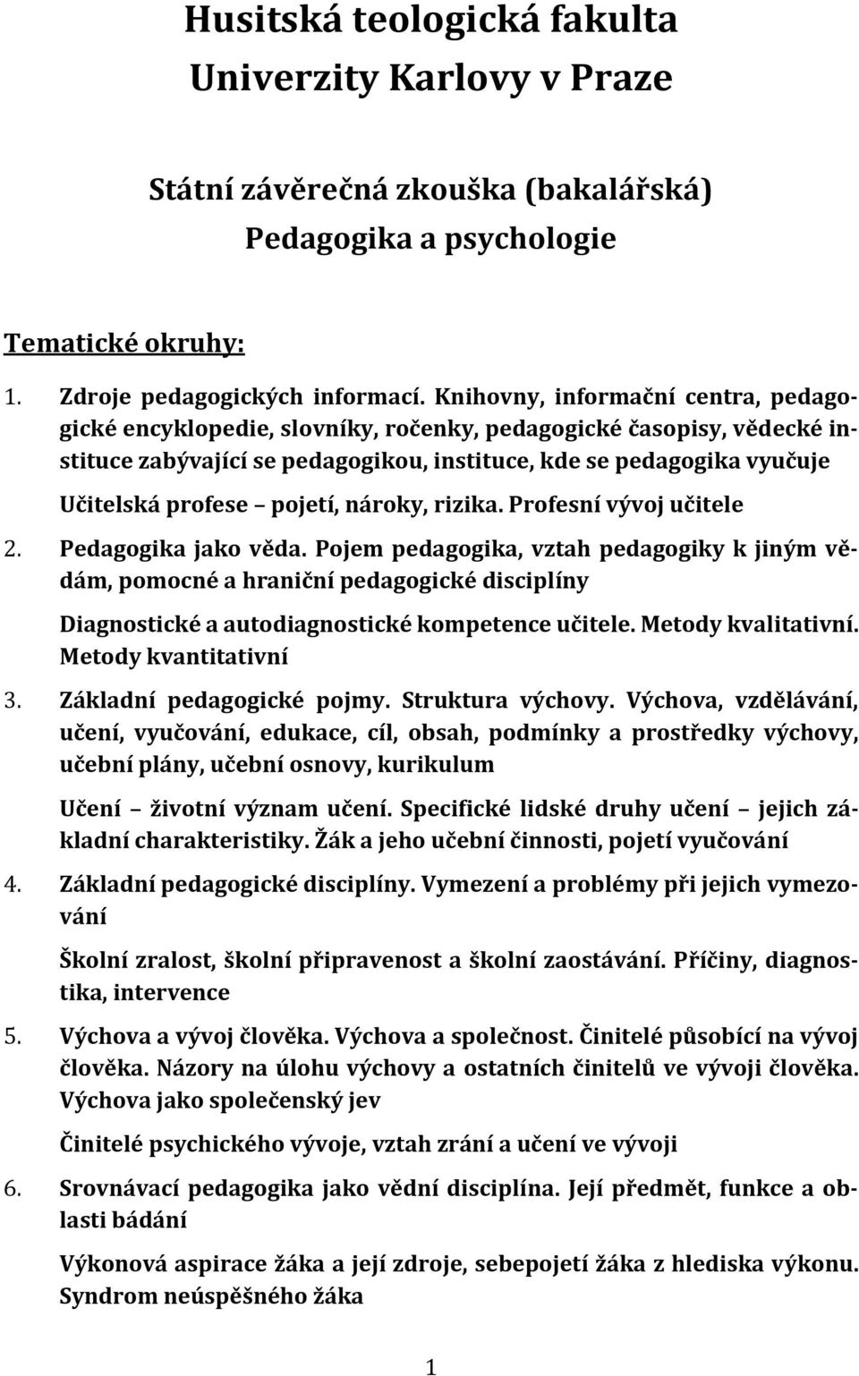 pojetí, nároky, rizika. Profesní vývoj učitele 2. Pedagogika jako věda.