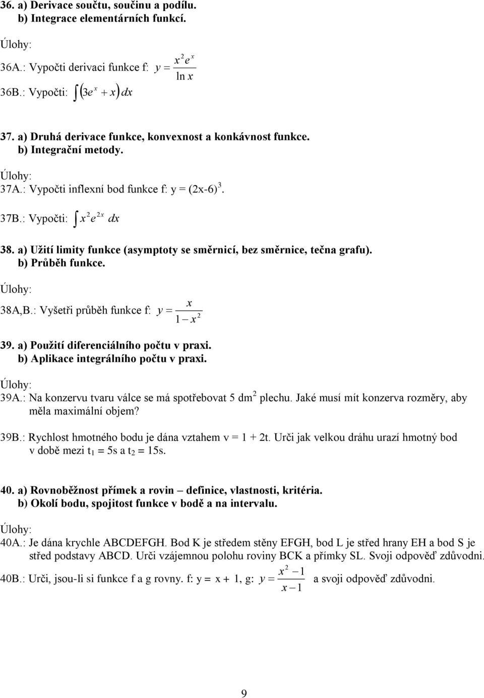 : Vyšetři průběh funkce f: y 9. a) Použití diferenciálního počtu v prai. b) Aplikace integrálního počtu v prai. 9A.: Na konzervu tvaru válce se má spotřebovat 5 dm plechu.