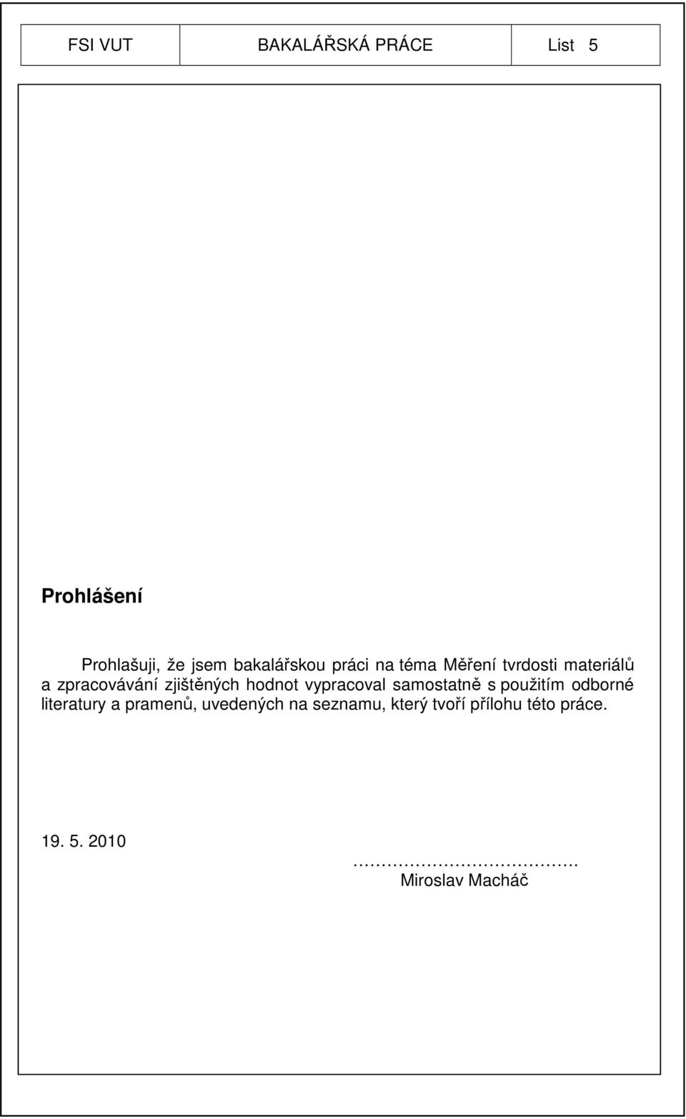 zjištěných hodnot vypracoval samostatně s použitím odborné literatury a