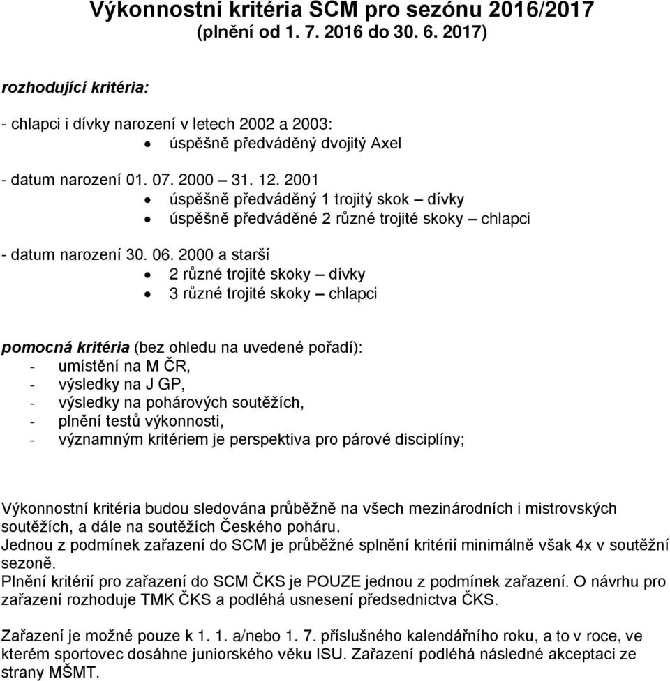 2001 úspěšně předváděný 1 trojitý skok dívky úspěšně předváděné 2 různé trojité skoky chlapci - datum narození 30. 06.