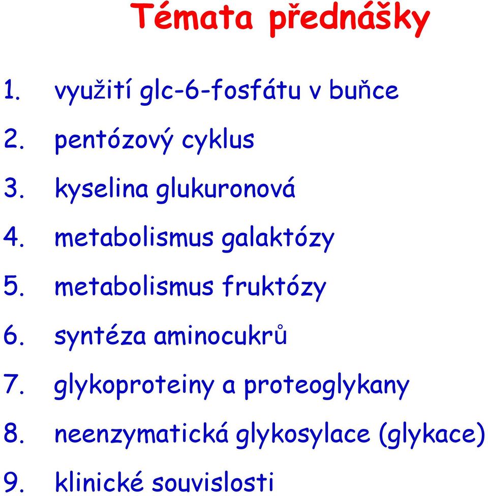metabolismus galaktózy 5. metabolismus fruktózy 6.