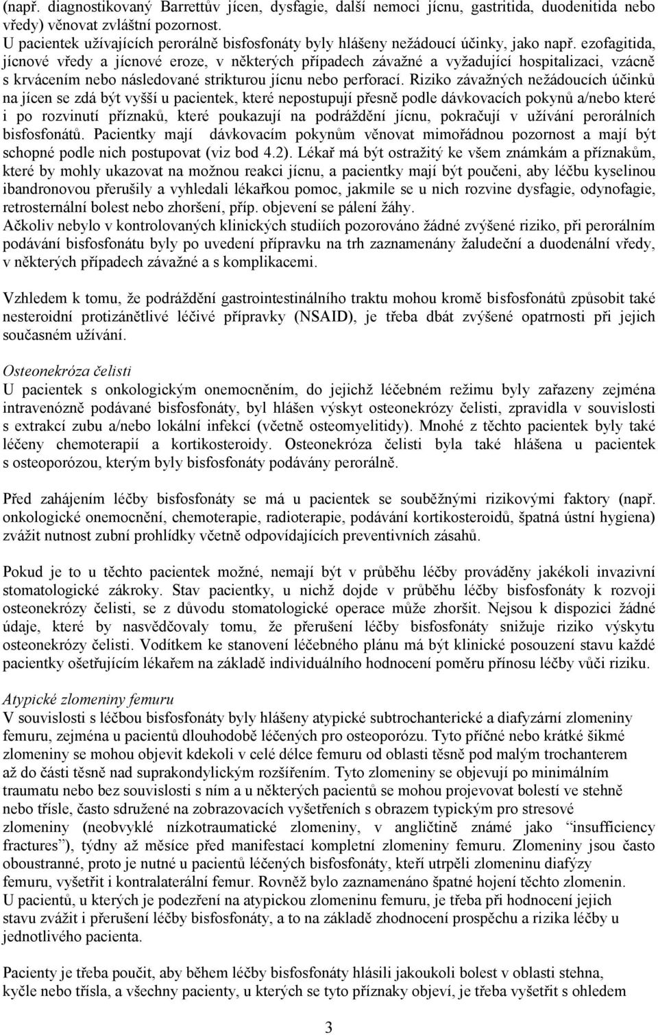 ezofagitida, jícnové vředy a jícnové eroze, v některých případech závažné a vyžadující hospitalizaci, vzácně s krvácením nebo následované strikturou jícnu nebo perforací.