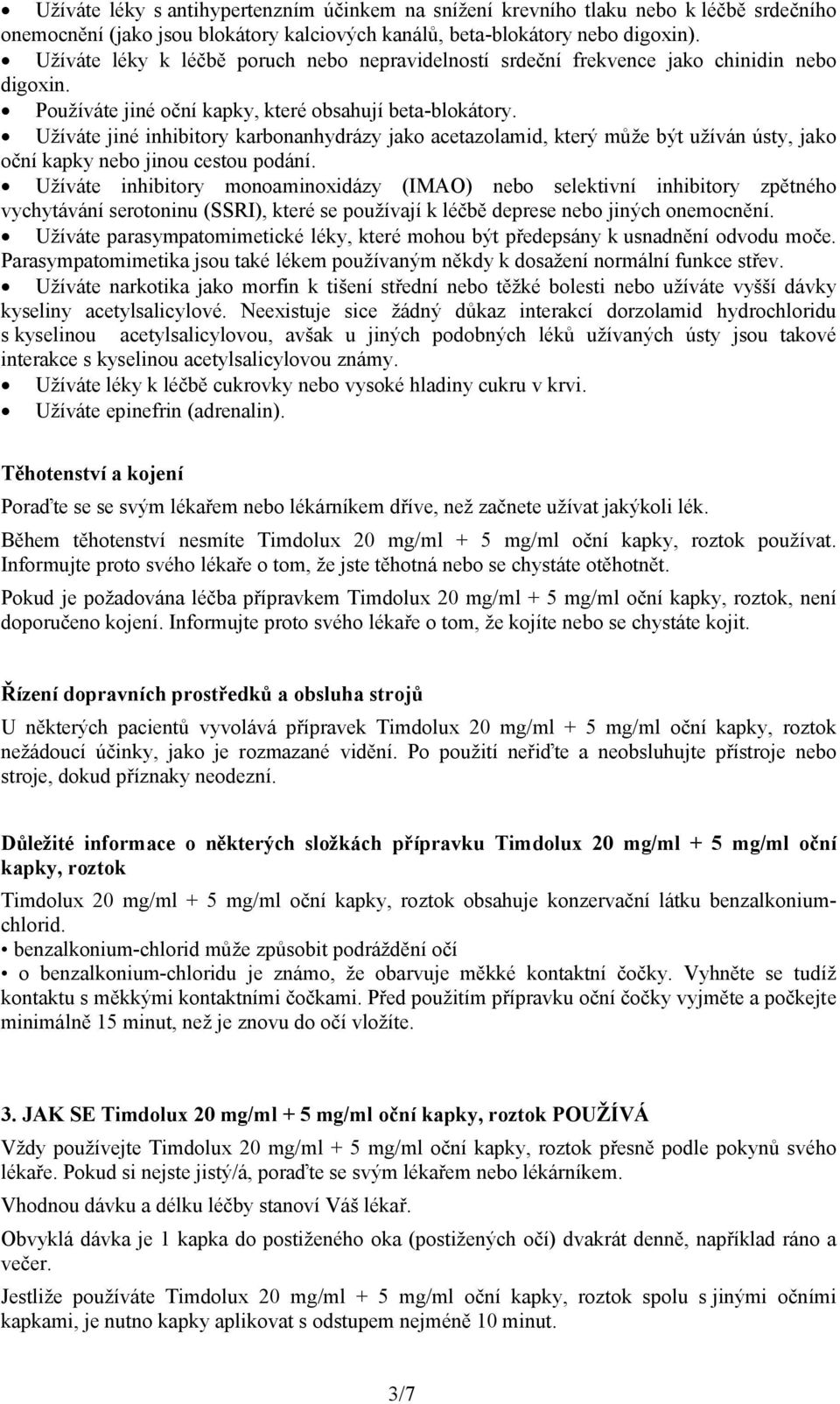 Užíváte jiné inhibitory karbonanhydrázy jako acetazolamid, který může být užíván ústy, jako oční kapky nebo jinou cestou podání.