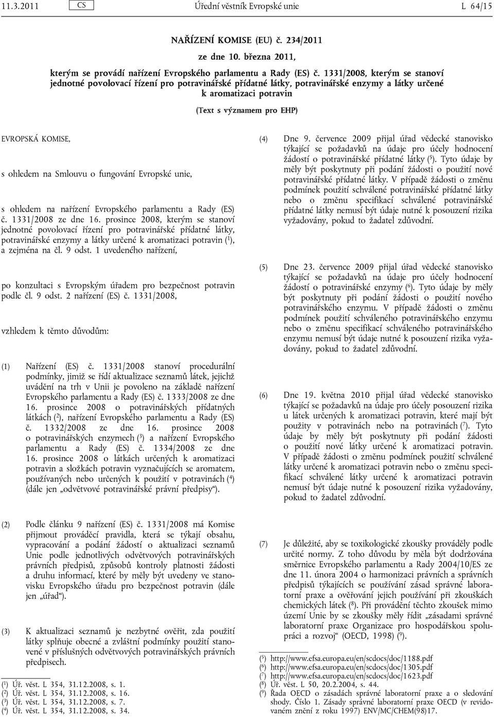 ohledem na Smlouvu o fungování Evropské unie, s ohledem na nařízení Evropského parlamentu a Rady (ES) č. 1331/2008 ze dne 16.