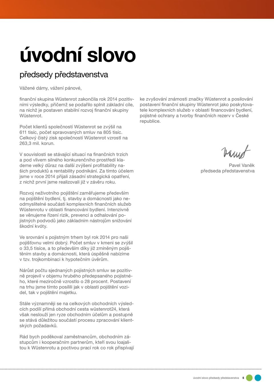 Celkový čistý zisk společností Wüstenrot vzrostl na 263,3 mil. korun.