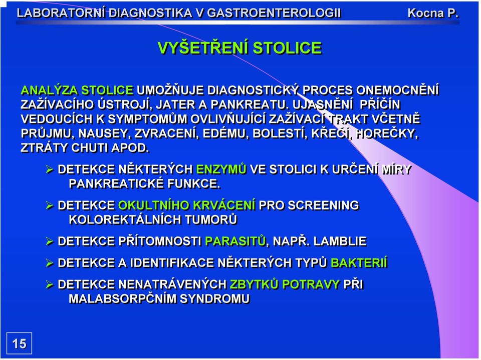 CHUTI APOD. DETEKCE NĚKTERÝCH ENZYMŮ VE STOLICI K URČENÍ MÍRY PANKREATICKÉ FUNKCE.