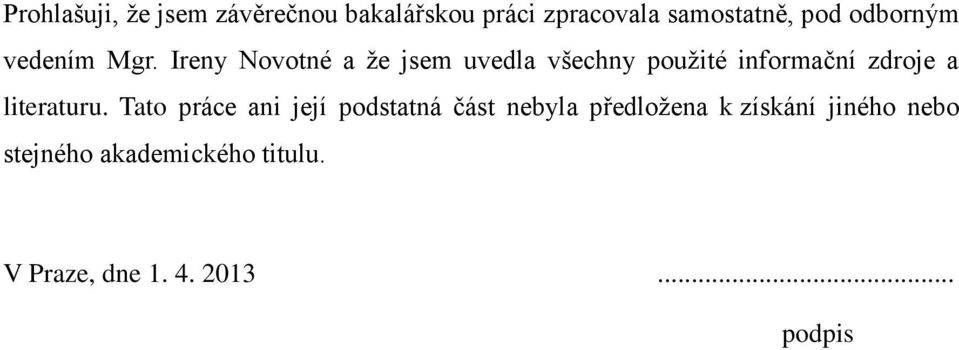 Ireny Novotné a ţe jsem uvedla všechny pouţité informační zdroje a literaturu.