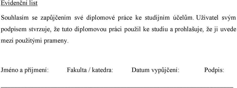 Uţivatel svým podpisem stvrzuje, ţe tuto diplomovou práci pouţil