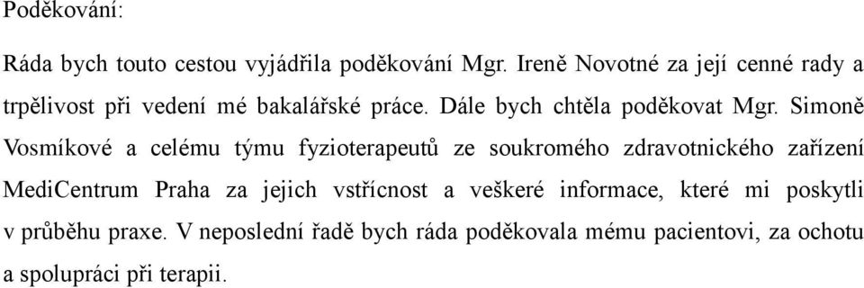 Simoně Vosmíkové a celému týmu fyzioterapeutů ze soukromého zdravotnického zařízení MediCentrum Praha za