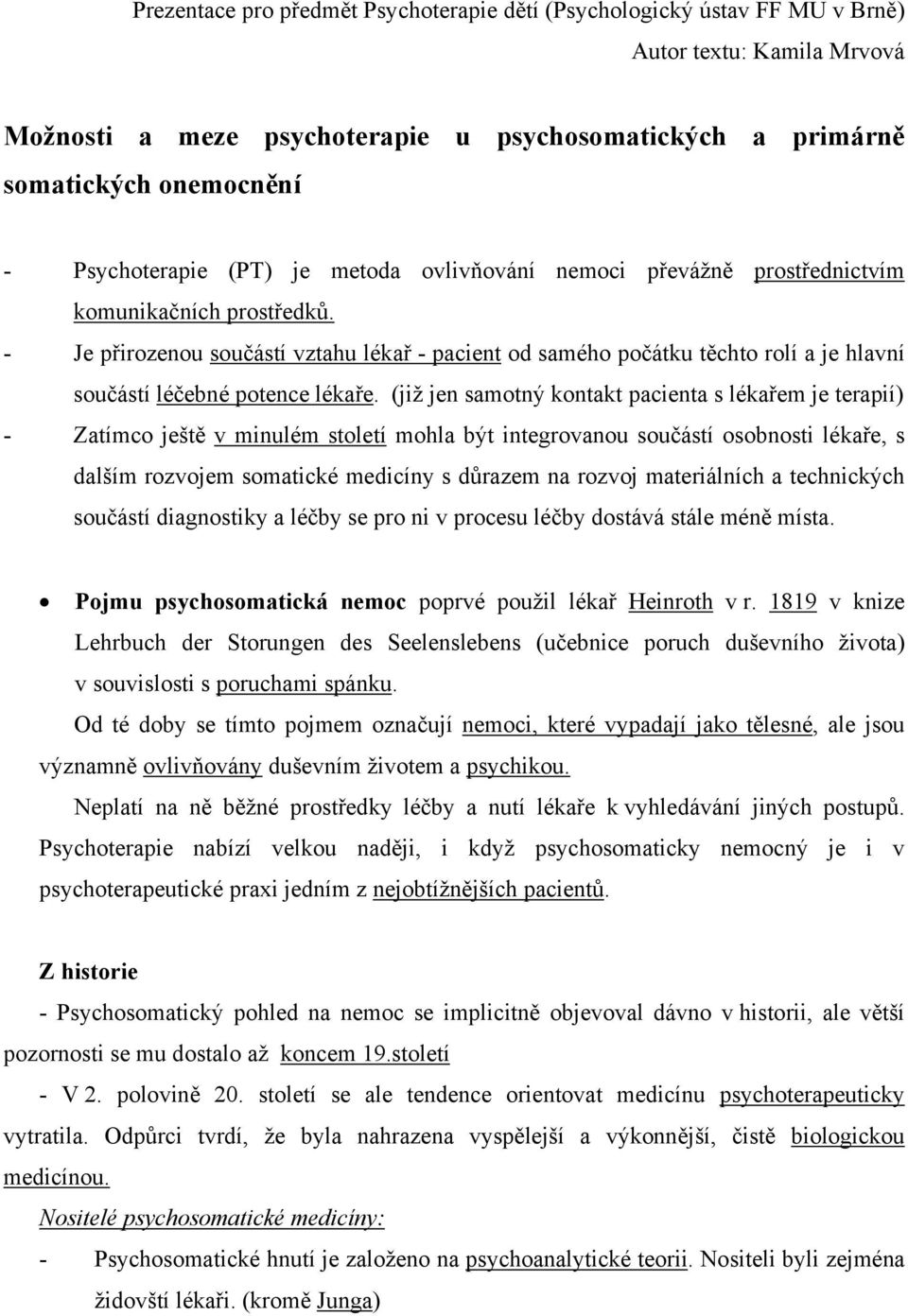 - Je přirozenou součástí vztahu lékař - pacient od samého počátku těchto rolí a je hlavní součástí léčebné potence lékaře.