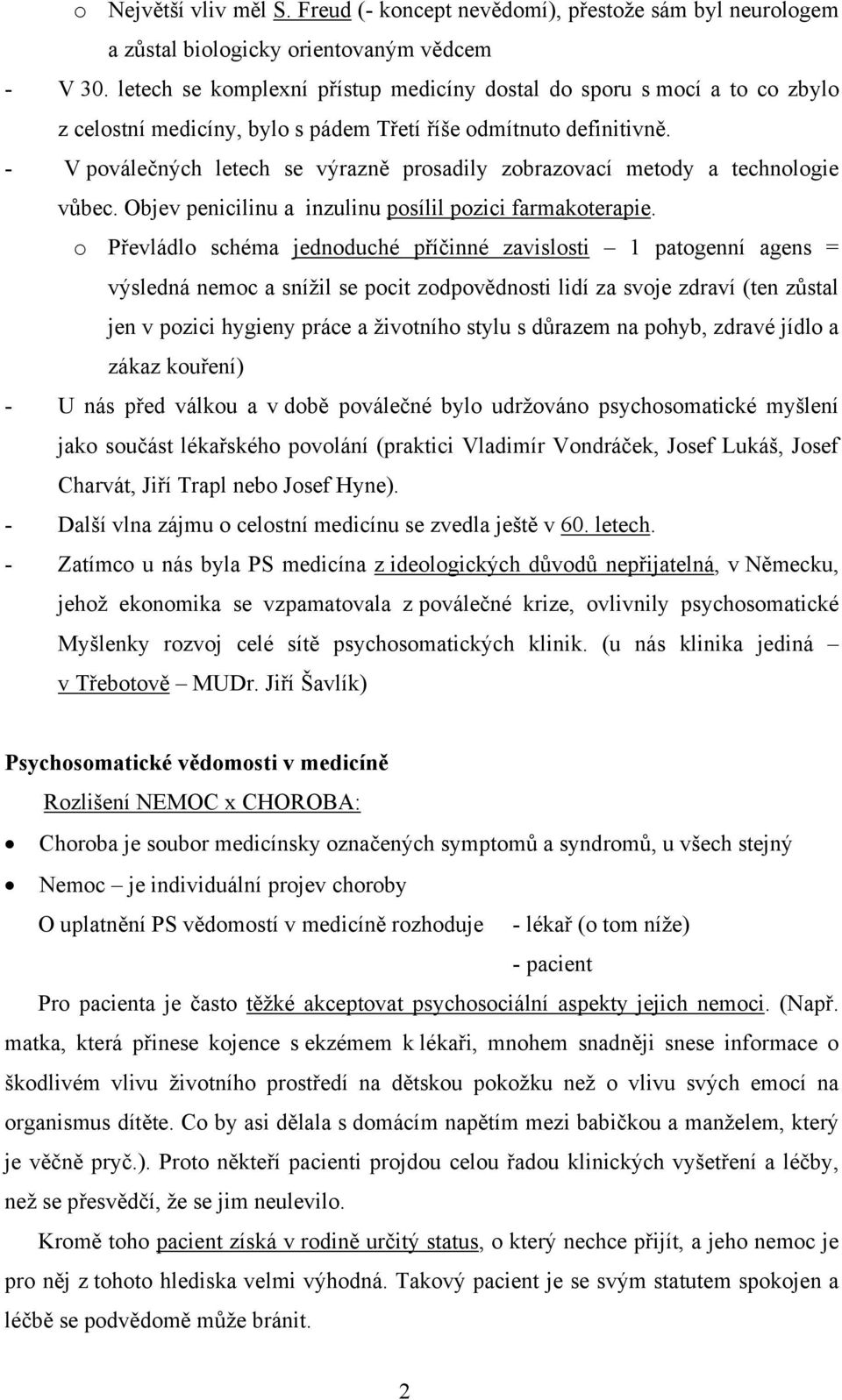 - V poválečných letech se výrazně prosadily zobrazovací metody a technologie vůbec. Objev penicilinu a inzulinu posílil pozici farmakoterapie.
