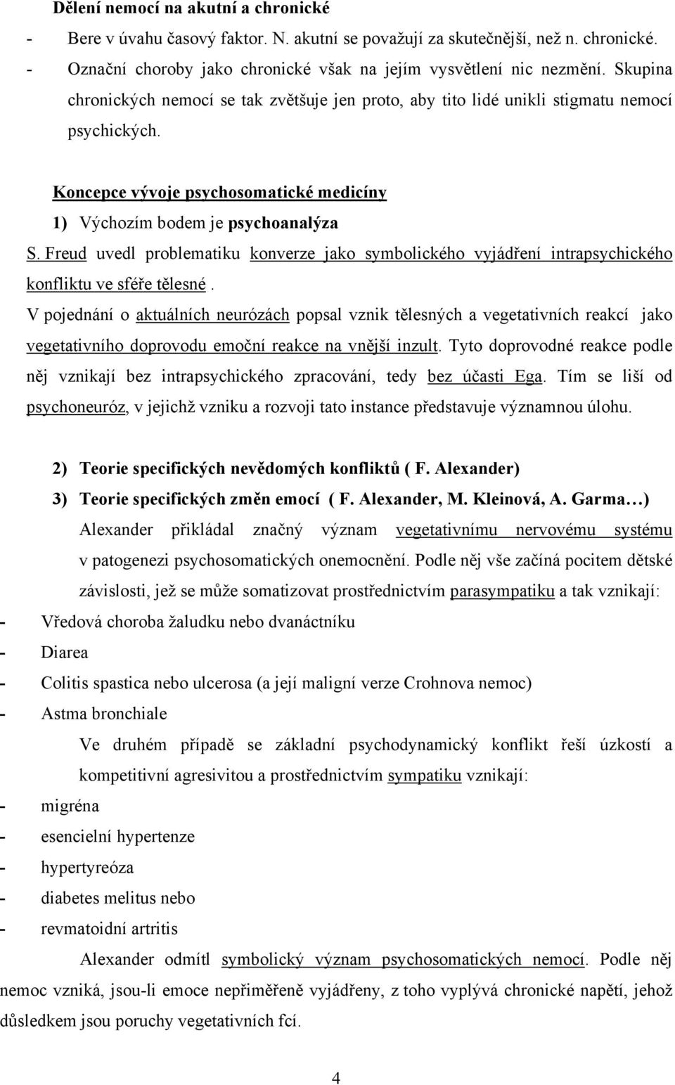 Freud uvedl problematiku konverze jako symbolického vyjádření intrapsychického konfliktu ve sféře tělesné.