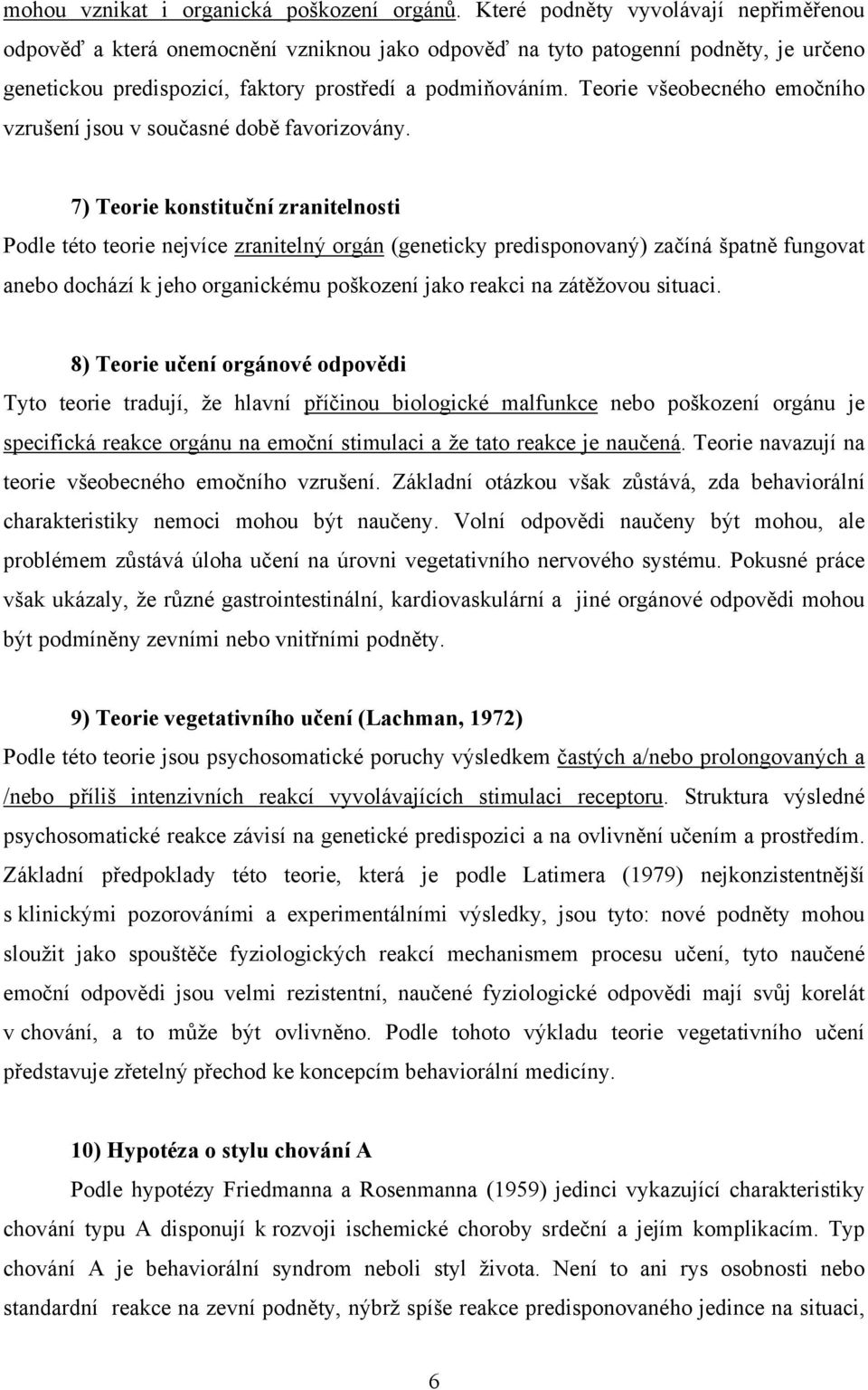 Teorie všeobecného emočního vzrušení jsou v současné době favorizovány.
